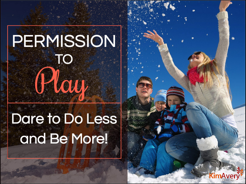 Permission to Play: Dare to Do Less and Be More