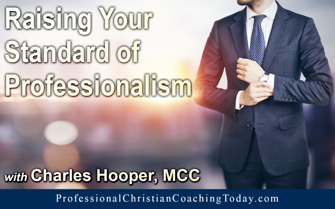 Greatest Hits: Raising Your Standard of Professionalism with Charles Hooper, MCC – Podcast #416